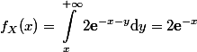 \begin{aligned}f_X(x)=\int_x^{+\infty} 2\mathbf{e}^{-x-y}\text{d}y=2\mathbf{e}^{-x}\end{aligned}
